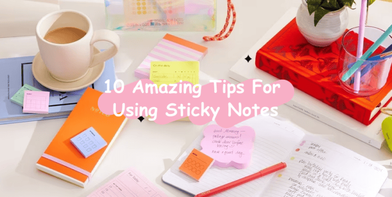 10 Amazing Tips For Using Sticky Notes