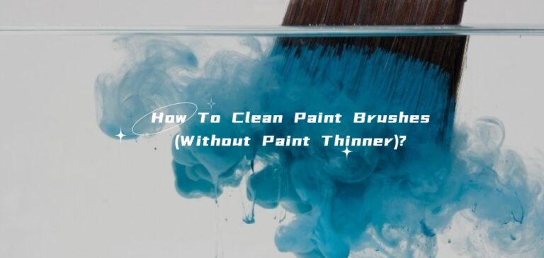 How To Clean Paint Brushes(Without Paint Thinner)