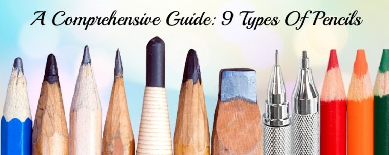 A Comprehensive Guide 9 Types Of Pencils