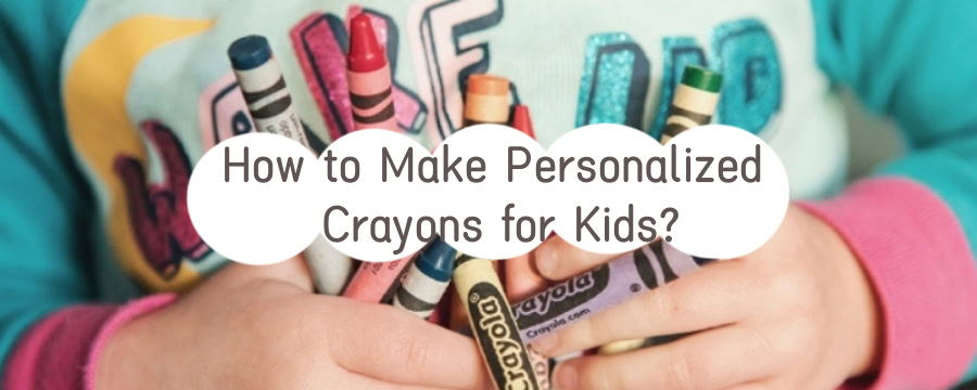 How to Make Personalized Crayons for Kids