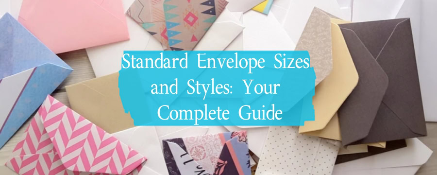 Standard Envelope Sizes And Styles Your Complete Guide