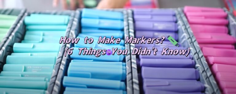 How to Make Markers? (6 Things You Didn’t Know)