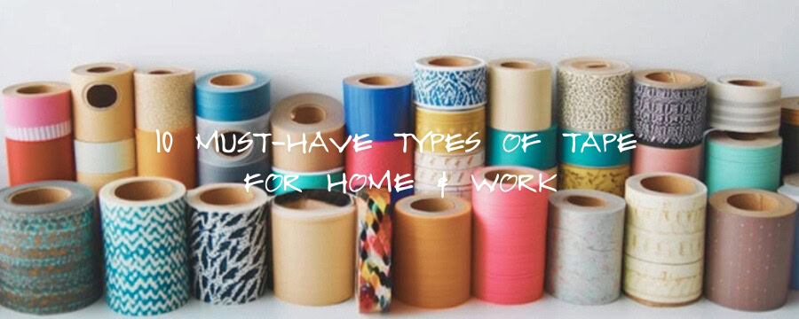 10 Must-Have Types of Tape for Home & Work